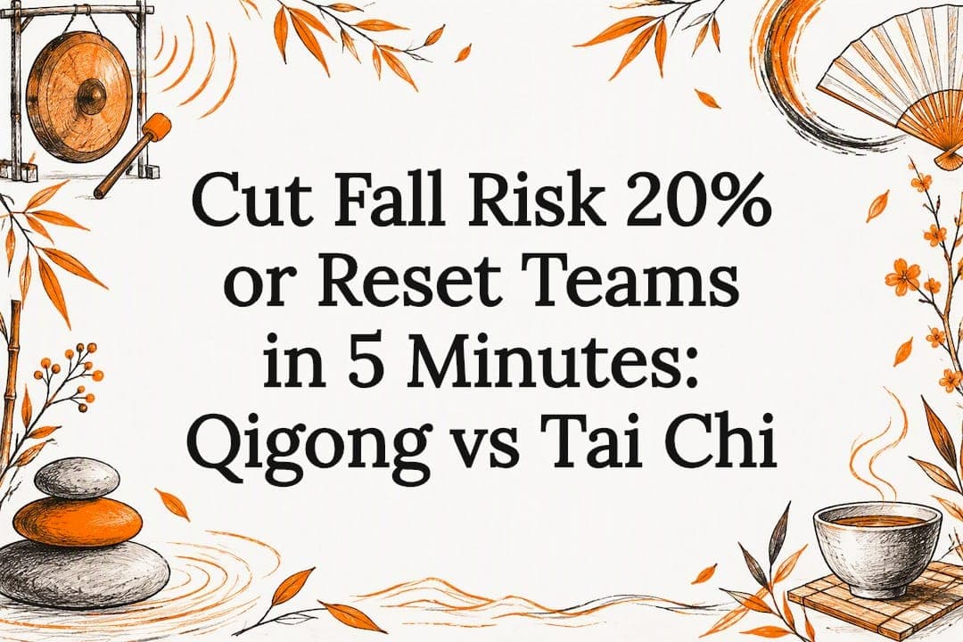 Cut Fall Risk 20% or Reset Teams in 5 Minutes: Qigong vs Tai Chi
