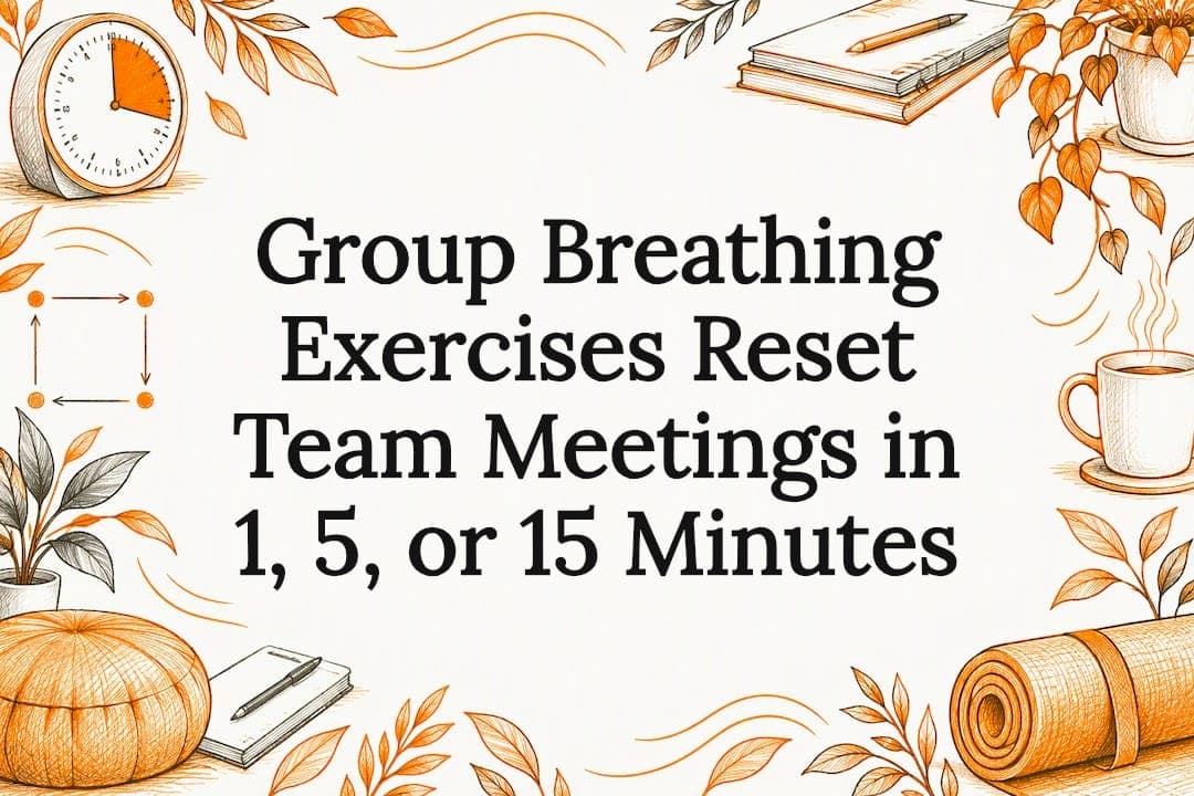 Group Breathing Exercises Reset Team Meetings in 1, 5, or 15 Minutes